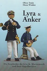 Lyra & Anker – Die Geschichte der k. (u.) k. Marinemusik und ihrer Kapellmeister