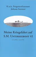 Johann Sentner - Meine Kriegsfahrt auf S.M. Unterseeboot 41
