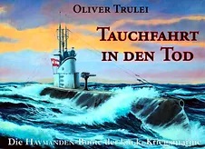 Oliver Trulei: Tauchfahrt in den Tod. Die Havmanden-Boote der k.u.k. Kriegsmarine