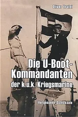 Die U-Boot-Kommandanten der k.u.k. Kriegsmarine